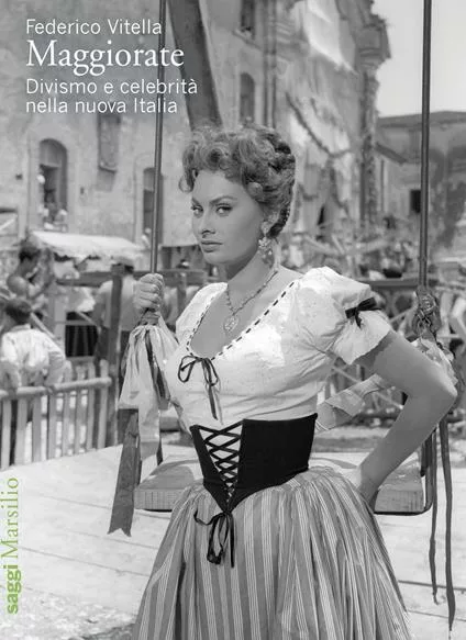 copertina del libro di federico vitella "Incontro con Federico Vitella a proposito del libro Maggiorate Divismo e celebrità nella nuova Italia"