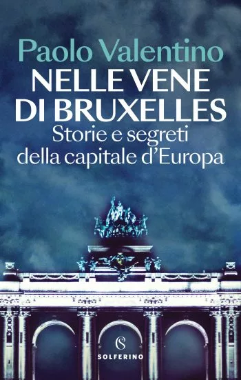 Copertina del libro di Paolo Valentino "Nelle vene di Bruxelles Storie e segreti della capitale d’Europa"
