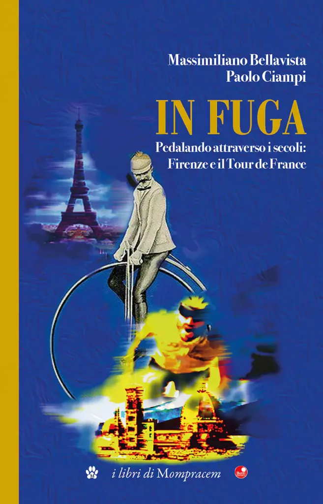 copertina del libro di Massimiliano Bellavista e Paolo Ciampi In fuga. Pedalando attraverso i secoli: Firenze e il Tour de France
