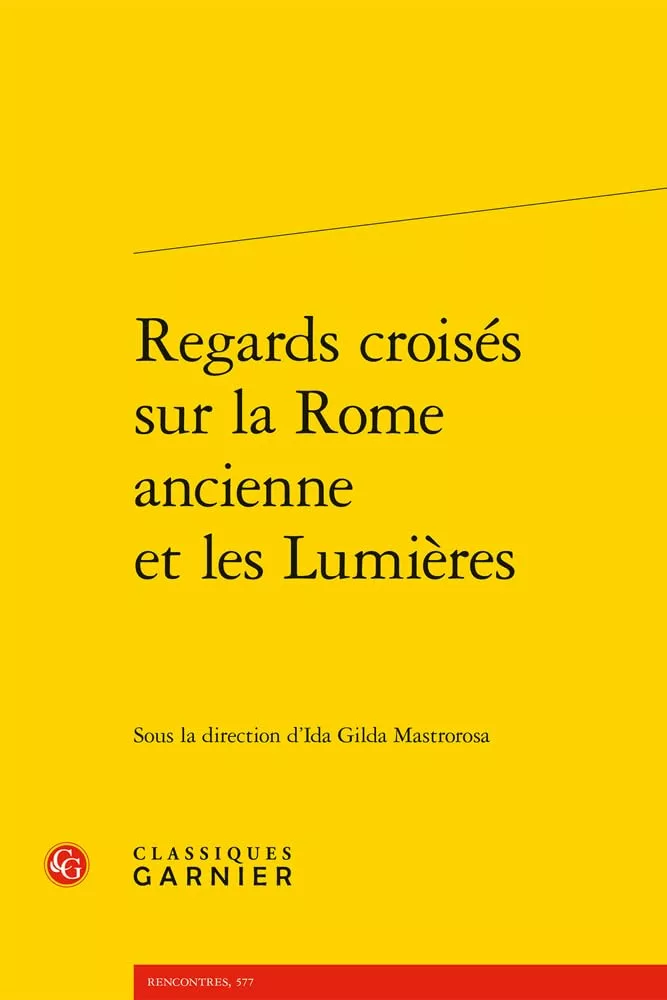 Regards croisés sur la Rome ancienne et les Lumières, sous la direction de Gilda Mastrorosa